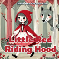 Title: Little Red Riding Hood: Classic Story for Kids, Author: Charlotte Chang