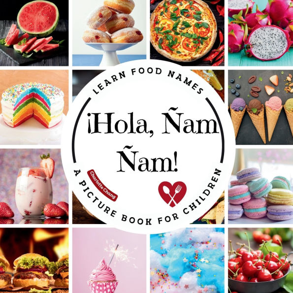 ï¿½Hola, ï¿½am ï¿½am!: A Fun Picture Book to Learn Food Names and Build Vocabulary in Spanish and English