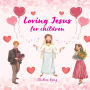 Loving Jesus for Children