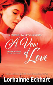 Title: A Vow of Love: A Friessen Family Christmas, Author: Lorhainne Eckhart