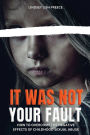 It Was Not Your Fault: How to Overcome the Negative Effects of Childhood Sexual Abuse