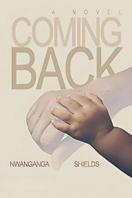 Title: Coming Back, Author: Nwanganga Shields