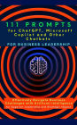 111 Prompts for ChatGPT, Microsoft Copilot and Other Chatbots for Business Leadership: Effectively Navigate Business Challenges with Artificial Intelligence for Superior Leadership and Strategic Impact