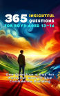 365 Insightful Questions for Boys Aged 13-14: One Question a Day for Personal Growth and Confidence Building