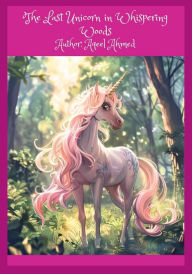 Title: The Last Unicorn in Whispering Woods, Author: Aqeel Ahmed