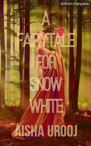 Title: A Fairytale for Snow White: ï¿½dition franï¿½aise, Author: Aisha Urooj