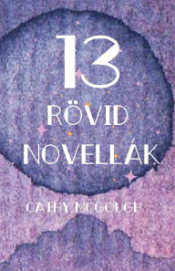 Title: 13 Rï¿½vid Novellï¿½k, Author: Cathy McGough