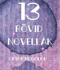 Title: 13 RÖVID NOVELLÁK, Author: Cathy McGough