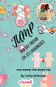 Title: Jump and Say Friend! Book 32: (In 25 Languages!), Author: Cathy McGough