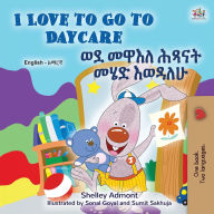 Title: I Love to Go to Daycare (English Amharic Bilingual Book for children), Author: Shelley Admont