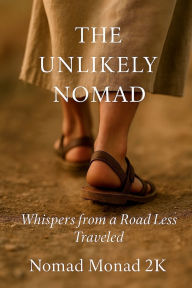 Title: THE UNLIKELY NOMAD: Whispers from a Road Less Traveled, Author: Christopher Graham Phd Ccht