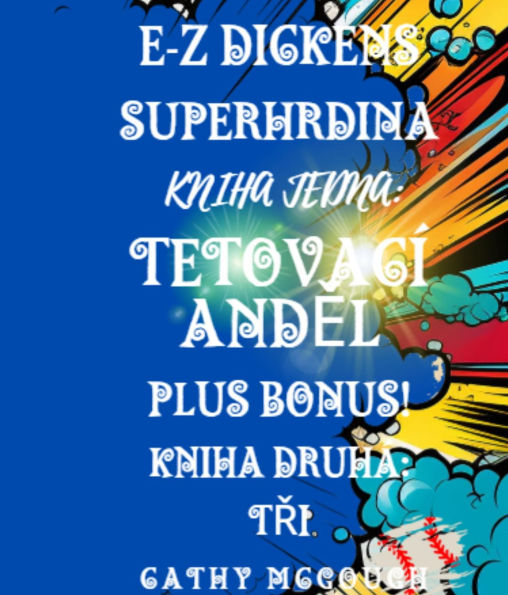 E-Z DICKENS SUPERHRDINA KNIHA 1 A 2 CZECH EDITION: TETOVACÍ ANDEL; TRI