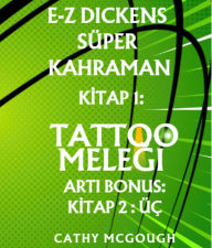 Title: E-Z DICKENS SÜPER KAHRAMAN BIRINCI 1 IKINCI 2 TURKISH EDITION: TATTOO MELEGI; ÜÇ, Author: Cathy McGough