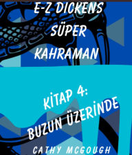 Title: E-Z DICKENS SÜPER KAHRAMAN KI?TAP 4 TURKISH EDITION: BUZUN ÜZERINDE, Author: Cathy McGough
