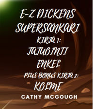 Title: E-Z DICKENS SUPERSANKARI KIRJA 1 JA 2 FINNISH EDITION: TATUOINTI ENKELI: KOLME, Author: Cathy McGough