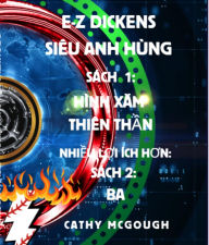 Title: E-Z DICKENS SIÊU ANH HÙNG SÁCH 1 ; SÁCH 2: VIETNAMESE EDITION HÌNH XAM THIÊN TH?N; BA, Author: Cathy McGough