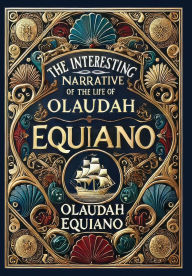 Title: The Interesting Narrative of the Life of Olaudah Equiano (Collector's Edition) (Laminated Hardback with Jacket), Author: Olaudah Equiano