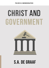 Title: Christ and Government, Author: S.A. De Graaf