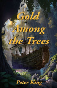 Title: Gold Among the Trees, Author: Peter King