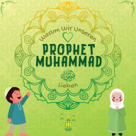 Title: Warum Wir Unseren Prophet Muhammad Lieben?: Islamisches Buch für muslimische Kinder, das die Liebe von Rasulallah ? zu den Kindern, Dienern, Armen., Author: Hidayah Verlag