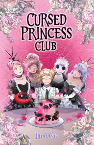 Title: Cursed Princess Club Volume Four: A Webtoon Unscrolled Graphic Novel, Author: LambCat