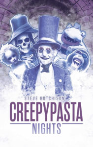 Title: Creepypasta Nights, Author: Steve Hutchison