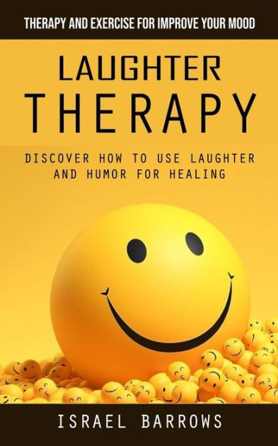 Laughter Therapy Therapy And Exercise For Improve Your Mood Discover