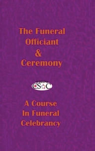 Title: The Funeral Officiant & Ceremony: A Course In Funeral Celebrancy, Author: Csoc Canadian Society of Celebrants