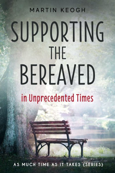 Supporting the Bereaved in Unprecedented Times: As Much Time as it Takes (Series)