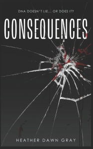 Title: Consequences: DNA Doesn't Lie... or Does It?, Author: Stephen Ewashko