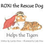 ROXI the Rescue Dog - Helps the Tigers: An Animal Compassion Story for Children (ages 2-6)