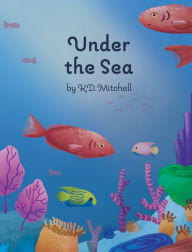 Title: Under The Sea, Author: K.D. Mitchell