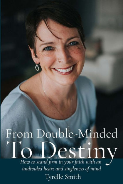 From Double-Minded to Destiny: How to stand firm in your faith