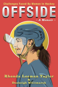 Title: OFFSIDE: - A Memoir - Challenges Faced by Women in Hockey, Author: Rhonda Leeman Taylor