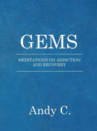 Title: Gems: Meditations on Addiction and Recovery, Author: Andy C