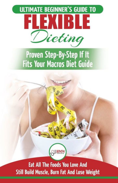 IIFYM & Flexible Dieting: The Ultimate Beginner's Flexible Calorie ...