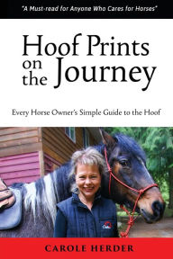 Title: Hoof Prints on the Journey: Every Horse Owner's Simple Guide to the Hoof, Author: Carole Herder