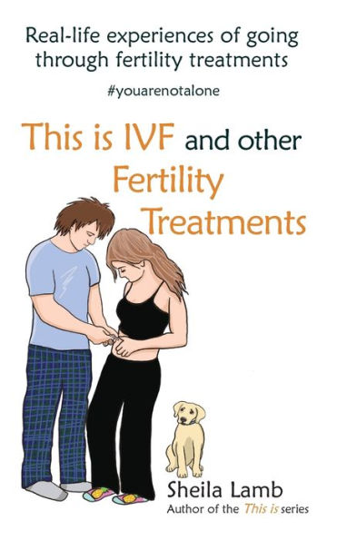 This is IVF and other Fertility Treatments: Real-life experiences of going through fertility treatments
