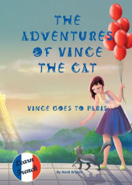 Title: The Adventures of Vince the Cat: Vince Goes to Paris, Author: Heidi Bryant