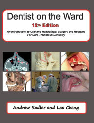 Title: Dentist on the Ward 12th Edition: An Introduction to Oral and Maxillofacial Surgery and Medicine for Core Trainees in Dentistry, Author: Andrew Sadler