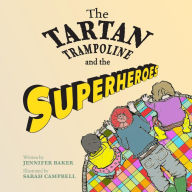 Title: The Tartan Trampoline and the Superheroes, Author: Jennifer Baker