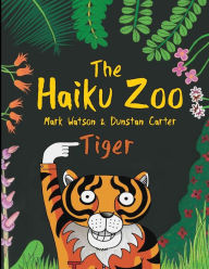 Title: The Haiku Zoo: The Haiku Zoo Book 2: Tiger, Author: Dunstan Carter
