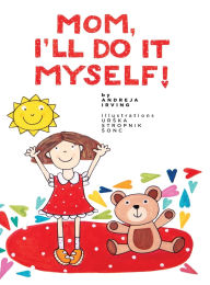 Title: Mom, I'll Do It Myself!, Author: Andreja Irving