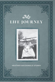 Title: My Life Journey, Author: Heather MacDonald Storey