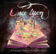 Title: Once Upon: A Fairytale Alphabet, Author: Judith Graves