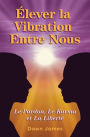 Élever la vibration entre nous: Le pardon, le karma et la liberté