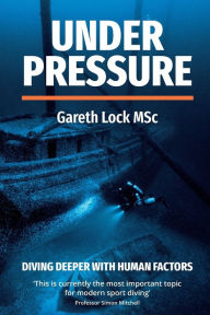 Title: Under Pressure: Diving Deeper with Human Factors, Author: Lock Gareth