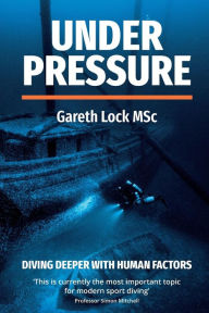 Title: Under Pressure: Diving Deeper with Human Factors, Author: Lock Gareth