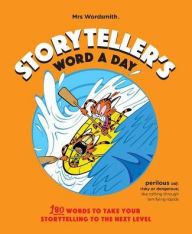Title: Storyteller's Word a Day: 180 Words to Take Your Storytelling to the Next Level, Author: Mrs. Wordsmith