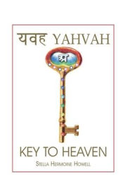 Title: Key to Heaven: Your Spiritual Key, Author: Stella Hermoine Howell